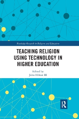 Teaching Religion Using Technology in Higher Education by John Hilton III