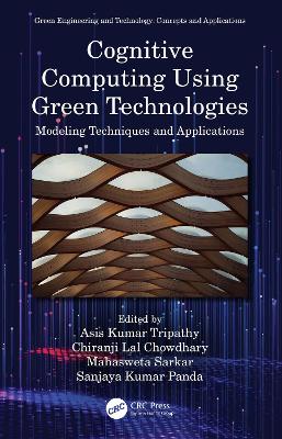 Cognitive Computing Using Green Technologies: Modeling Techniques and Applications by Asis Kumar Tripathy