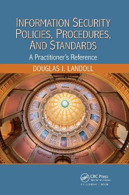Information Security Policies, Procedures, and Standards: A Practitioner's Reference by Douglas J. Landoll