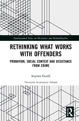 Rethinking What Works with Offenders: Probation, Social Context and Desistance from Crime book