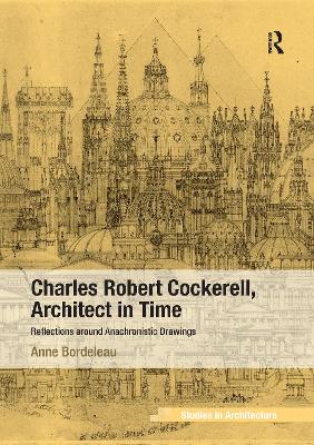 Charles Robert Cockerell, Architect in Time: Reflections around Anachronistic Drawings by Anne Bordeleau