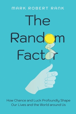 The Random Factor: How Chance and Luck Profoundly Shape Our Lives and the World around Us book