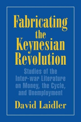 Fabricating the Keynesian Revolution by David Laidler