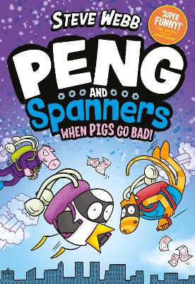 Peng and Spanners: When Pigs Go Bad!: For fans of Bunny vs Monkey and Dogman book