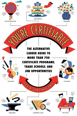 You'RE Certifiable: The Alternative Career Guide to More Than 700 Certificate Programs, Trade Schools, and Job Opportunities book