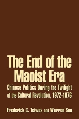 End of the Maoist Era: Chinese Politics During the Twilight of the Cultural Revolution, 1972-1976 book