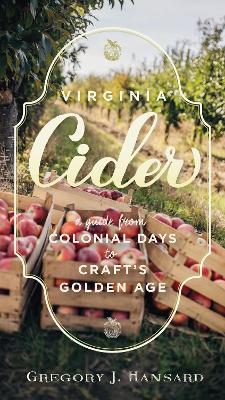 Virginia Cider: A Guide from Colonial Days to Craft's Golden Age book