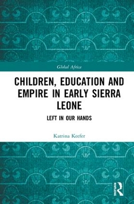 Children, Education and Empire in Early Sierra Leone by Katrina Keefer