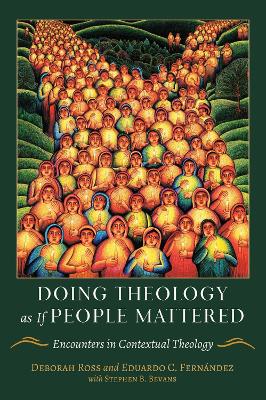 Doing Theology as if People Mattered: Encounters in Contextual Theology by Eduardo Fernandez