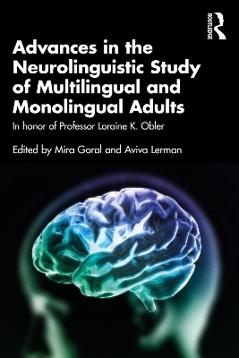 Advances in the Neurolinguistic Study of Multilingual and Monolingual Adults: In honor of Professor Loraine K. Obler book