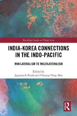 India-Korea Connections in the Indo-Pacific: Minilateralism to Multilateralism book