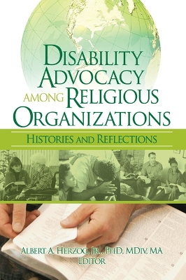 Disability Advocacy Among Religious Organizations: Histories and Reflections by Albert Herzog