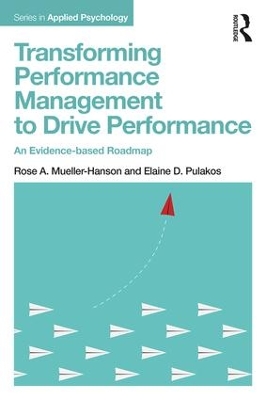 Transforming Performance Management to Drive Performance by Rose A. Mueller-Hanson