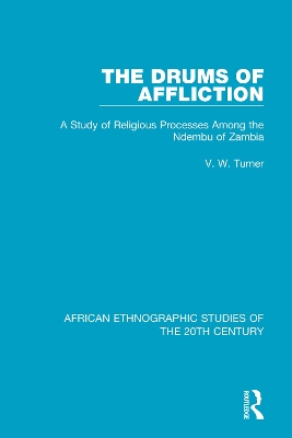 The Drums of Affliction: A Study of Religious Processes Among the Ndembu of Zambia book