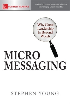 Micromessaging: Why Great Leadership is Beyond Words by Stephen Young