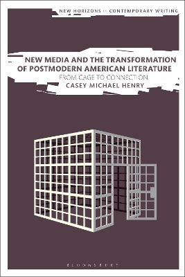 New Media and the Transformation of Postmodern American Literature: From Cage to Connection book
