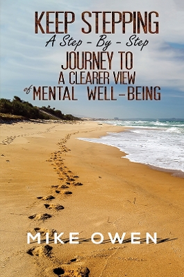 Keep Stepping - A Step-By-Step Journey to a Clearer View of Mental Well-Being book