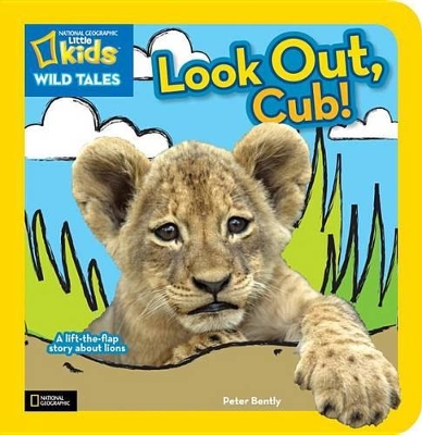 Nat Geo Little Kids Wild Tales Look Out, Cub! by Peter Bently