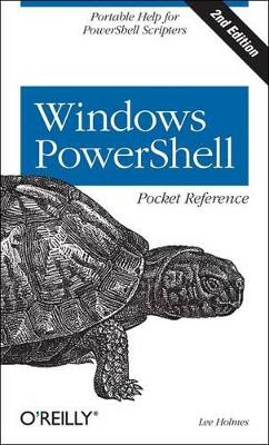 Windows PowerShell Pocket Reference by Lee Holmes
