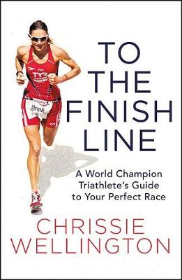 To the Finish Line by Chrissie Wellington