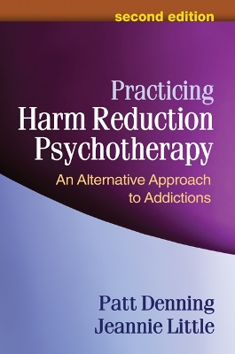 Practicing Harm Reduction Psychotherapy, Second Edition: An Alternative Approach to Addictions by Patt Denning