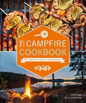 The Campfire Cookbook: 80 Imaginative Recipes for Cooking Outdoors book