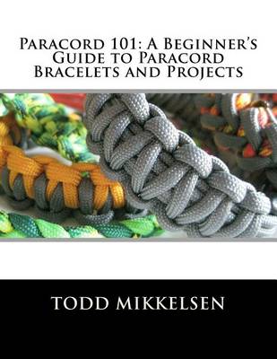 Paracord!: How to Make the Best Bracelets, Lanyards, Key Chains, Buckles,  and More by Todd Mikkelsen, Hardcover