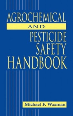 Agrochemical and Pesticides Safety Handbook by Michael F. Waxman