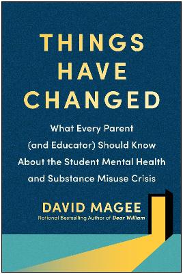 Things Have Changed: What Every Parent (and Educator) Should Know About the Student Mental Health and Substance Misuse Crisis book