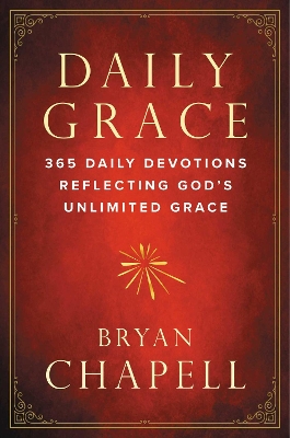 Daily Grace: 365 Daily Devotions Reflecting God's Unlimited Grace by Bryan Chapell