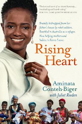 Rising Heart: One Woman's Astonishing Journey from Unimaginable Trauma to Becoming a Power for Good by Aminata Conteh- Biger