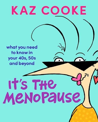 It's The Menopause: What you need to know in your 40s, 50s and beyond book