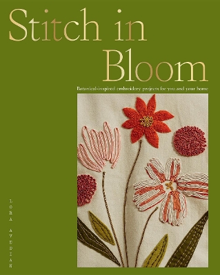Stitch in Bloom: Botanical-Inspired Embroidery Projects for You and Your Home book
