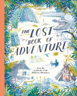The Lost Book of Adventure: from the notebooks of the Unknown Adventurer by Teddy Keen