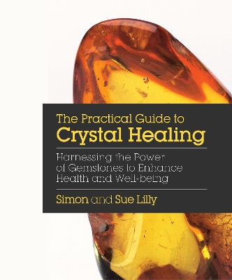 Practical Guide to Crystal Healing by Simon Lilly