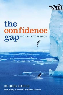 Confidence Gap: From Fear To Freedom by Russ Harris