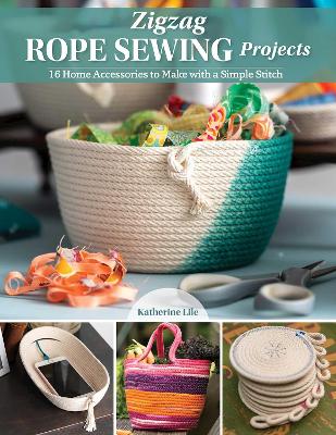 Zigzag Rope Sewing Projects: 16 Home Accessories to Make with a Simple Stitch book