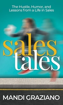 Sales Tales: The Hustle, Humor, and Lessons From A Life in Sales book