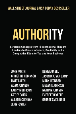 Authority: Strategic Concepts from 15 International Thought Leaders to Create Influence, Credibility and a Competitive Edge for You and Your Business book