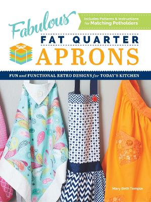 Fabulous Fat Quarter Aprons: Fun and Functional Retro Designs for Today's Kitchen book