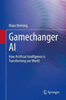 Gamechanger AI: How Artificial Intelligence is Transforming our World book