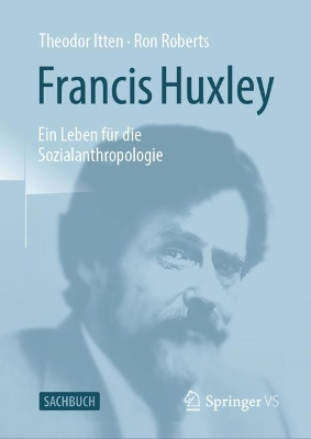 Francis Huxley: Ein Leben für die Sozialanthropologie book