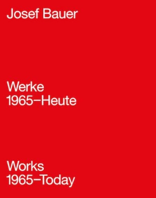 Josef Bauer - Works 1965 - Today book