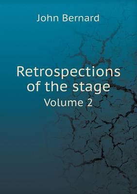 Retrospections of the stage Volume 2 by John Bernard