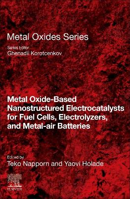 Metal Oxide-Based Nanostructured Electrocatalysts for Fuel Cells, Electrolyzers, and Metal-Air Batteries book