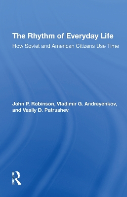 The Rhythm Of Everyday Life: How Soviet And American Citizens Use Time by John Robinson