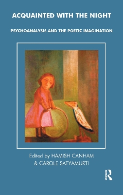 Acquainted with the Night: Psychoanalysis and the Poetic Imagination by Hamish Canham