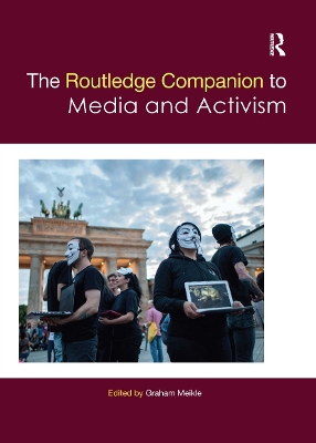 The The Routledge Companion to Media and Activism by Graham Meikle