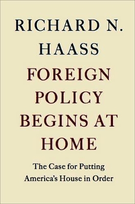 Foreign Policy Begins at Home: The Case for Putting America's House in Order book