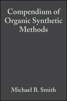 Compendium of Organic Synthetic Methods by Michael B. Smith